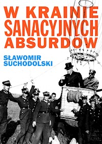W krainie sanacyjnych absurdów - Sławomir Suchodolski - ebook + książka