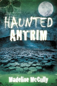 Haunted Antrim - Madeline McCully - ebook