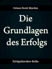 Die Grundlagen des Erfolgs - Orison Swett Marden - ebook