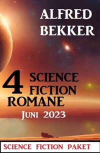 4 Science Fiction Romane Juni 2023 - Alfred Bekker - ebook