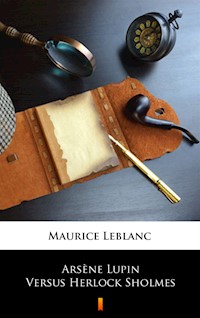 Arsène Lupin Versus Herlock Sholmes - Leblanc Maurice - ebook