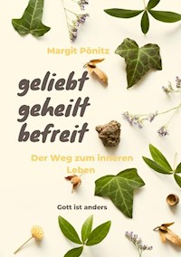 geliebt, geheilt, befreit - Margit Pönitz - ebook