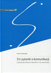 33 czytanki o komunikacji, czyli jak być dobrym lekarzem i nie zwariować - Sobierajski Tomasz - książka