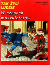 Tak żyli ludzie. W czasach muszkieterów - Pierre Miquel - ebook