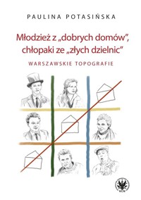 Młodzież z „dobrych domów”, chłopaki ze „złych dzielnic”. W - Potasińska Paulina - książka