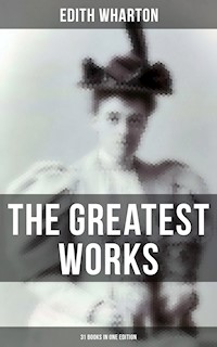 The Greatest Works of Edith Wharton - 31 Books in One Edition - Edith Wharton - ebook