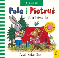 Pola i Piotruś A kuku! Na biwaku - Scheffler Axel - książka