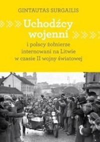 Uchodźcy wojenni i polscy żołnierze internowani na Litwie w czasie II wojny światowej - Gintautas Surgailis - ebook