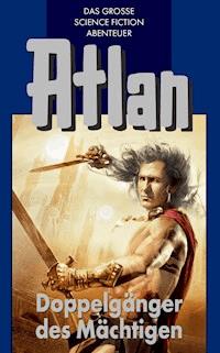 Atlan 43: Doppelgänger des Mächtigen (Blauband) -  H. G. Francis - ebook