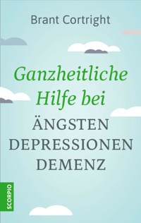 Ganzheitliche Hilfe bei Ängsten, Depressionen, Demenz - Cortright Brant - ebook