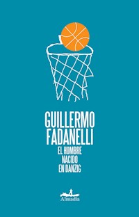 El hombre nacido en Danzig - Guillermo Fadanelli - ebook