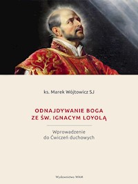 Odnajdywanie Boga ze św. Ignacym Loyolą - Marek Wójtowicz SJ - ebook