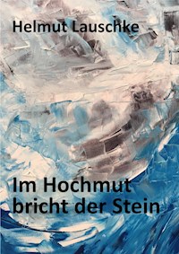 Im Hochmut bricht der Stein - Helmut Lauschke - ebook