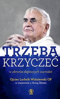 Trzeba krzyczeć w obronie deptanych wartości - Ojciec Wiśniewski Ludwik - książka