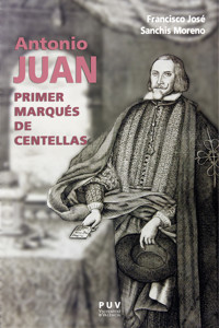 Antonio Juan, primer marqués de Centellas - Francisco José Sanchis Moreno - ebook