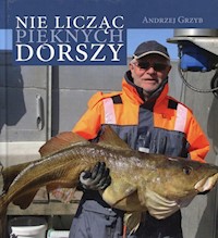 Nie licząc pięknych dorszy - Grzyb Andrzej - książka