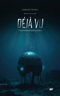 Déjà Vu – Poza granicami czasu - Mariusz Trynka - ebook