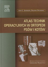 Atlas technik operacyjnych w ortopedii psów i kotów - Johnson Ann L., Dunning Dianne - książka