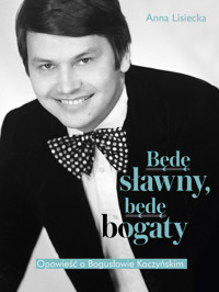 Będę sławny, będę bogaty. Opowieść o Bogusławie Kaczyńskim - Anna Lisiecka - ebook + książka