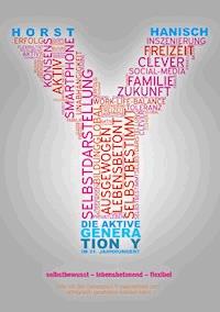 Die aktive Generation Y im 21. Jahrhundert - Horst Hanisch - ebook