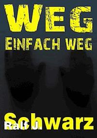 Weg, einfach weg - Ralf J. Schwarz - ebook