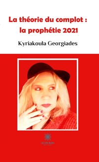 La théorie du complot : la prophétie 2021 - Kyriakoula Georgiades - ebook