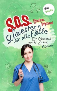 SOS - Schwestern für alle Fälle - Band 2: Ein Oberarzt macht Zicken - Beatrix Mannel - ebook