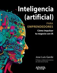 Inteligencia (artificial) para emprendedores - Jose Luis Garde Sánchez - ebook