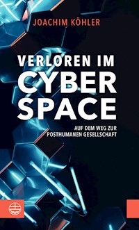 Verloren im Cyberspace. Auf dem Weg zur posthumanen Gesellschaft - Joachim Köhler - ebook