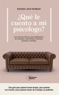 ¿Qué le cuento a mi psicólogo? - Rafael San Román - ebook