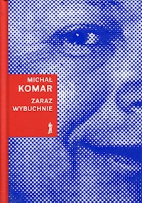 Zaraz wybuchnie - Michał Komar - książka