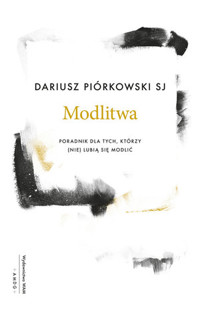 Modlitwa. Poradnik dla tych, którzy (nie) lubią się modlić - Dariusz Piórkowski SJ - książka