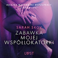 LUST. Zabawka mojej współlokatorki - opowiadanie erotyczne - Sarah Skov - ebook + audiobook