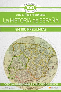 La historia de España en 100 preguntas - Luis E. Íñigo Fernández - ebook