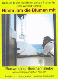 Nimm ihm die Blumen mit - Peter Wilfried Bening - ebook