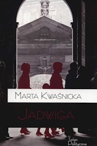 Jadwiga - Kwaśnicka Marta - ebook + książka