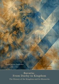 Bavaria: From Duchy to Kingdom - Franz Anton Faulhuber - ebook