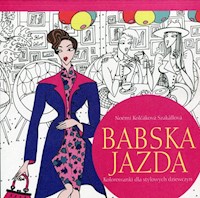 Babska jazda Kolorowanki dla stylowych dziewczyn - Kolcakova Szakallova Noemi - książka