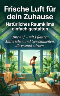 Frische Luft für dein Zuhause: Natürliches Raumklima einfach gestalten - Benjamin Graf - ebook