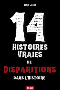 14 Histoires vraies de disparitions dans l’histoire - Denis Libert - ebook
