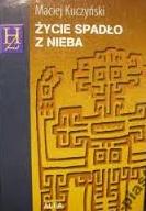 Życie spadło z nieba - Kuczyński Maciej - ebook