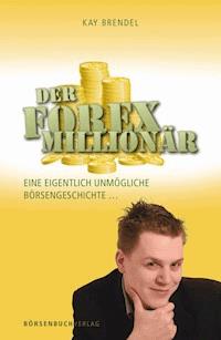 Der Forex-Millionär - Kay Brendel - ebook