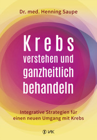 Krebs verstehen und ganzheitlich behandeln - Henning Saupe - ebook
