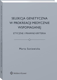 Selekcja genetyczna w prokreacji medycznie wspomaganej - Marta Soniewicka - książka