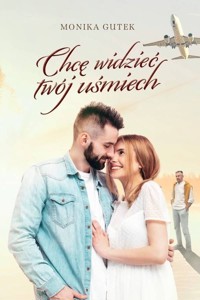 Chcę widzieć twój uśmiech - Gutek Monika - książka