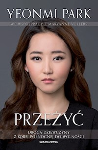 Przeżyć. Droga dziewczyny z Korei Północnej do wolności - Yeonmi Park, Maryanne Vollers - ebook