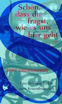 Schön, dass du fragst, wie es uns hier geht … - Edit Engelmann - ebook