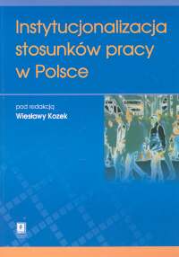 Instytucjonalizacja stosunków pracy w Polsce -  - książka