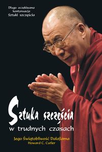 Sztuka szczęścia w trudnych czasach - Dalajlama, Cutler Howard C. - książka
