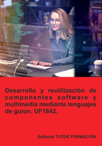 Desarrollo Y Reutilización De Componentes Software Y Multimedia Mediante Lenguajes De Guion. Uf1842. - Beatriz Coronado García - ebook